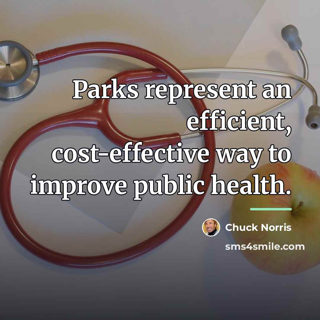 “Parks represent an efficient, cost-effective way to improve public health.…” quote by Chuck Norris