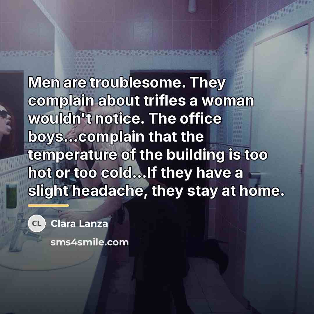 “Men are troublesome. They complain about trifles a woman wouldn't…” quote by Clara Lanza