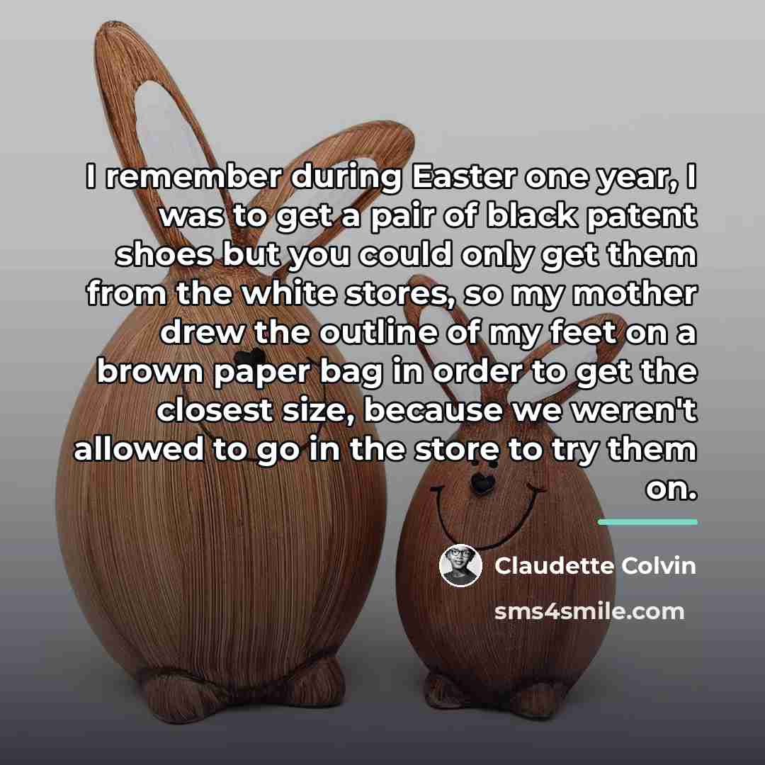 “I remember during Easter one year, I was to get…” quote by Claudette Colvin