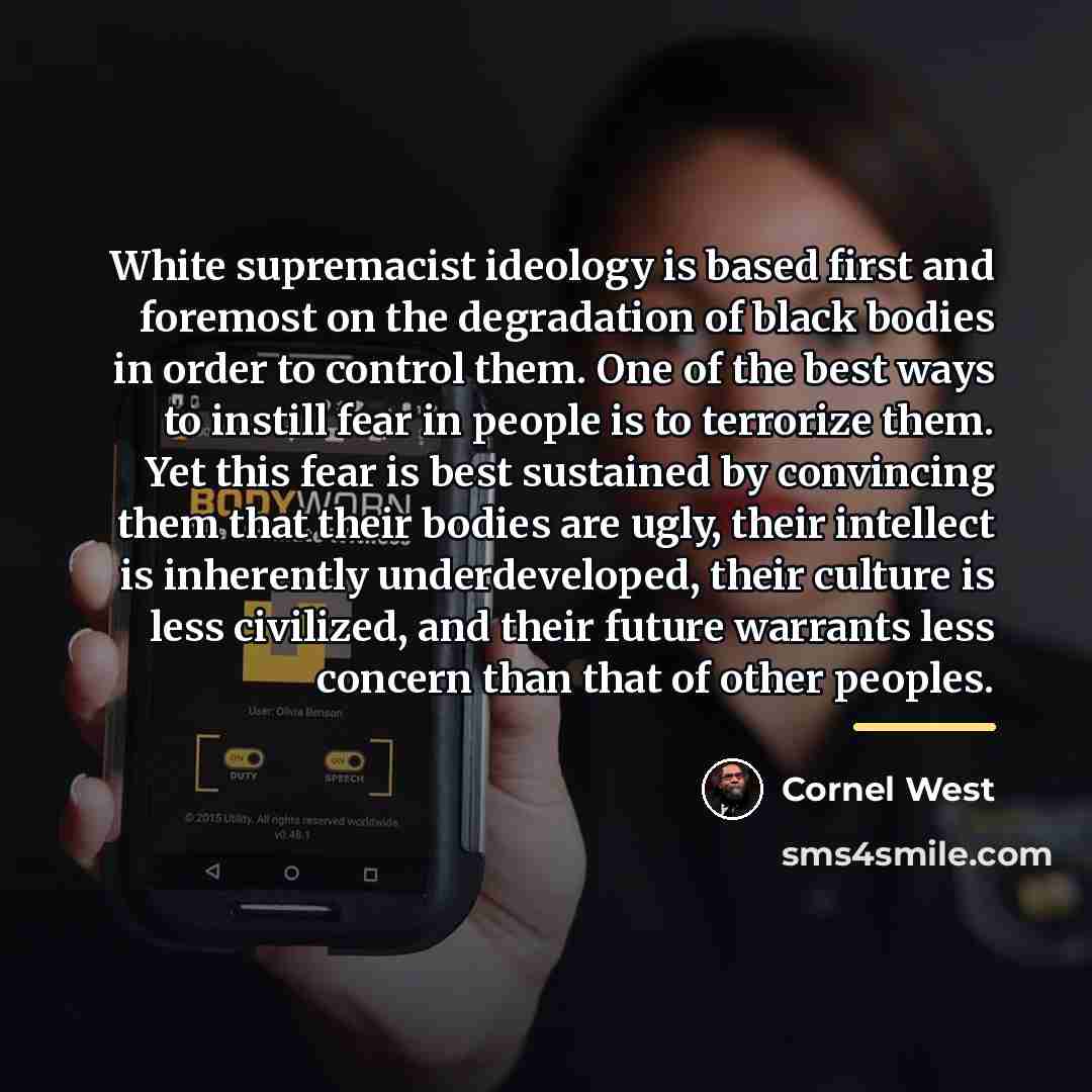 “White supremacist ideology is based first and foremost on the…” quote by Cornel West