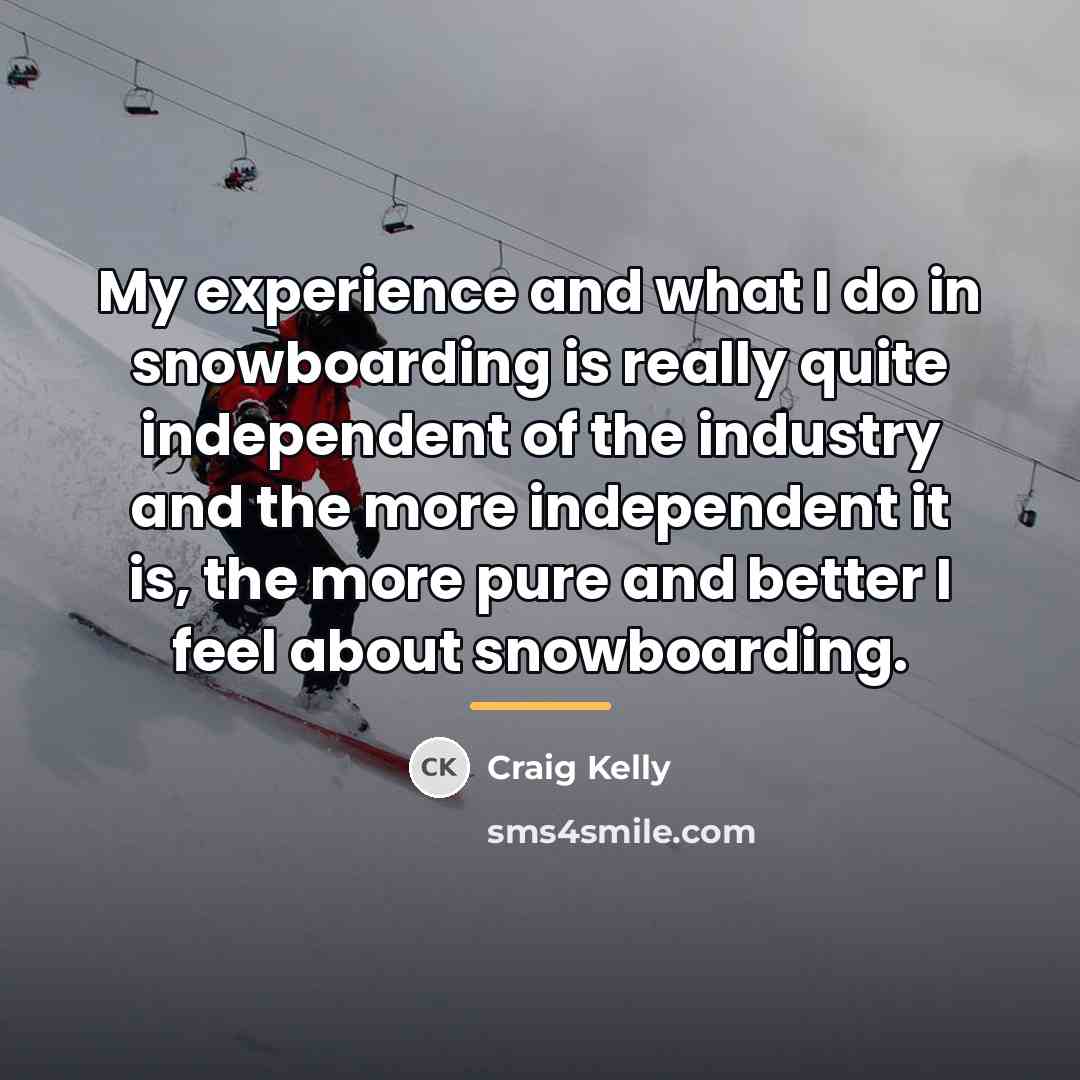 “My experience and what I do in snowboarding is really…” quote by Craig Kelly