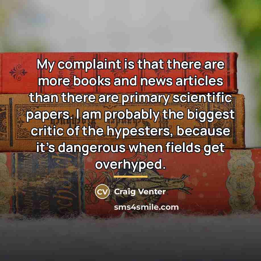 “My complaint is that there are more books and news…” quote by Craig Venter
