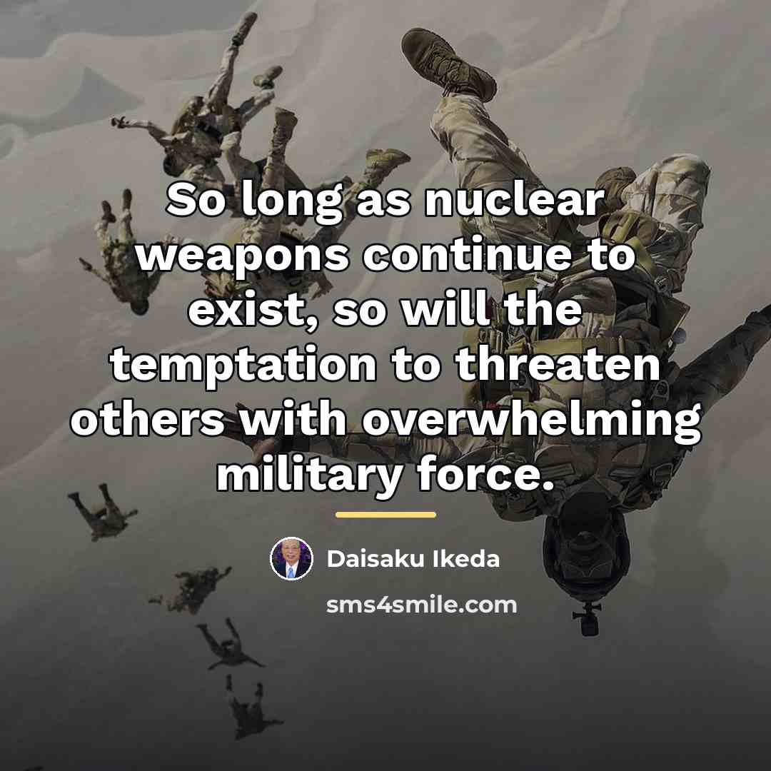 “So long as nuclear weapons continue to exist, so will…” quote by Daisaku Ikeda