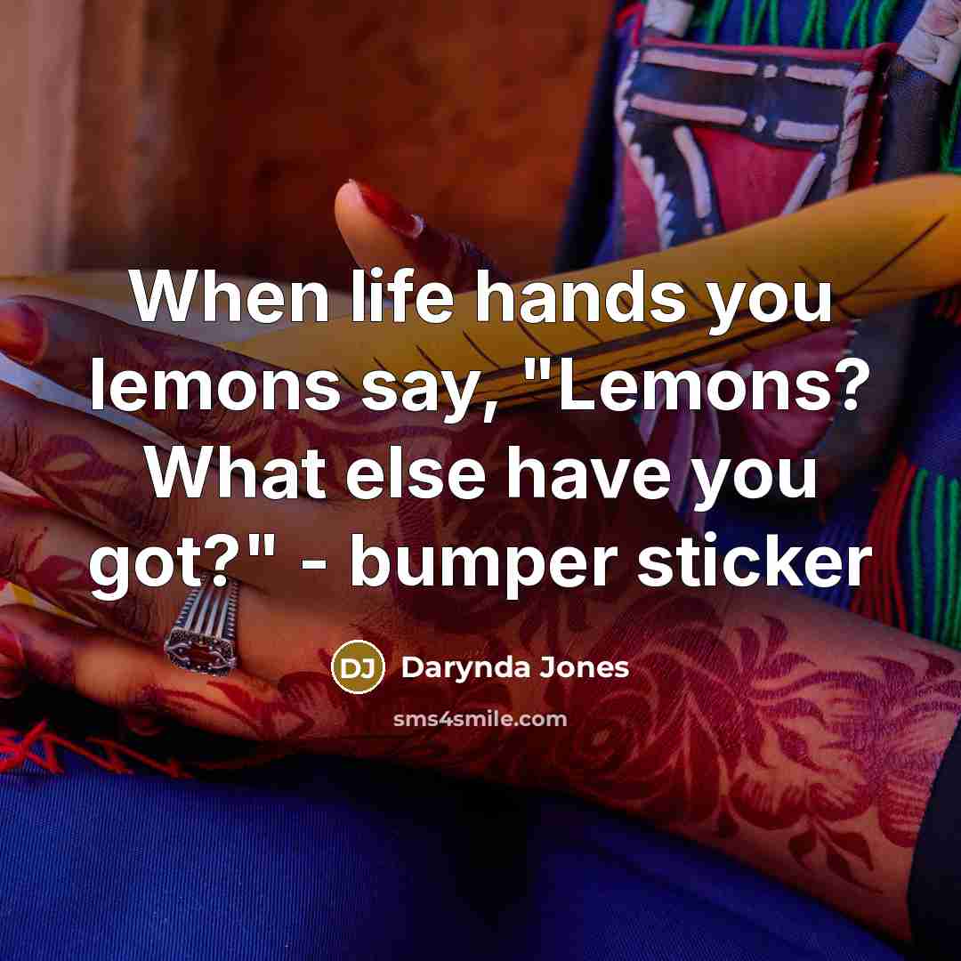 “When life hands you lemons say, "Lemons? What else have…” quote by Darynda Jones
