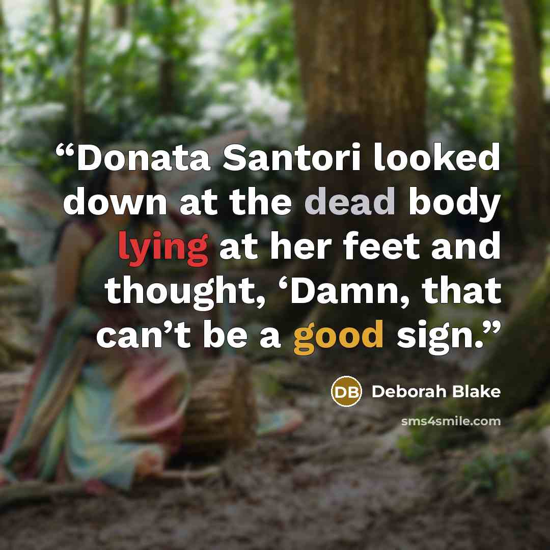 “Donata Santori looked down at the dead body lying at her feet and thought, ‘Damn, that can’t be a good sign.” quote by Deborah Blake