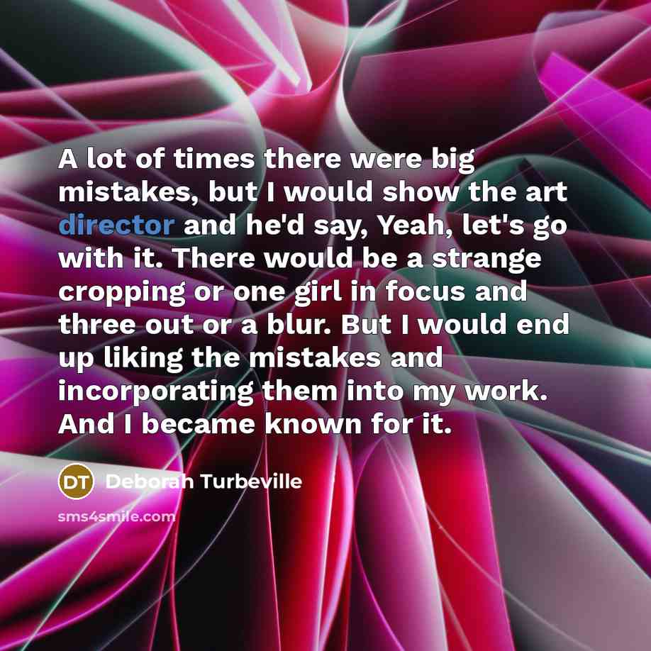 “A lot of times there were big mistakes, but I…” quote by Deborah Turbeville