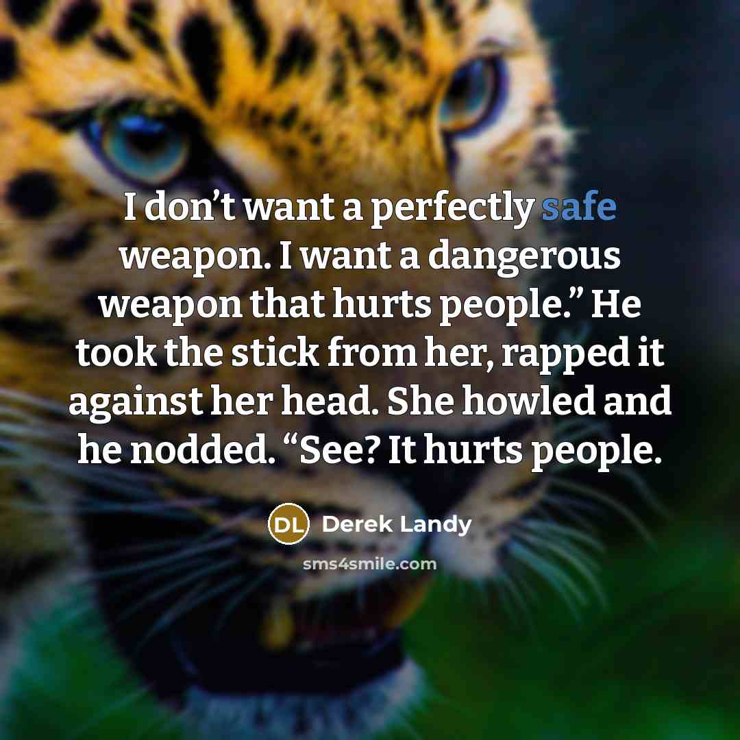 “I don’t want a perfectly safe weapon. I want a…” quote by Derek Landy