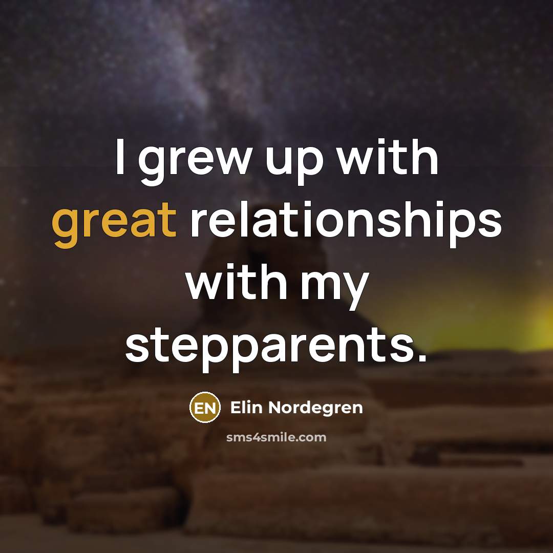 “I grew up with great relationships with my stepparents.…” quote by Elin Nordegren