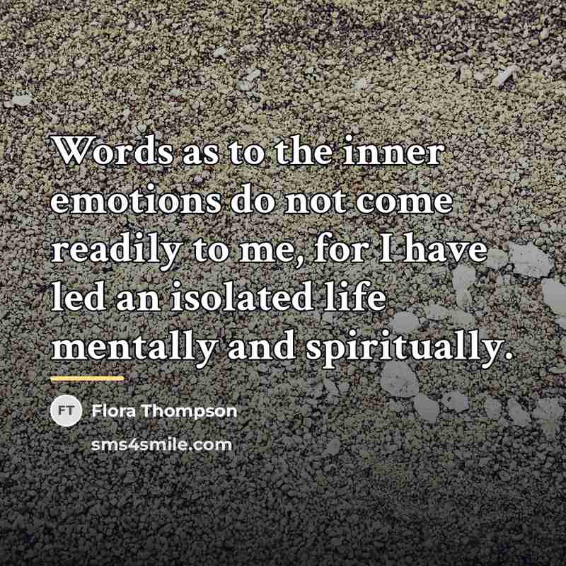 “Words as to the inner emotions do not come readily…” quote by Flora Thompson