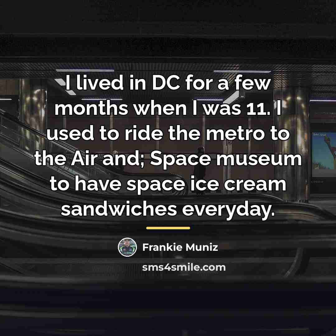 “I lived in DC for a few months when I…” quote by Frankie Muniz