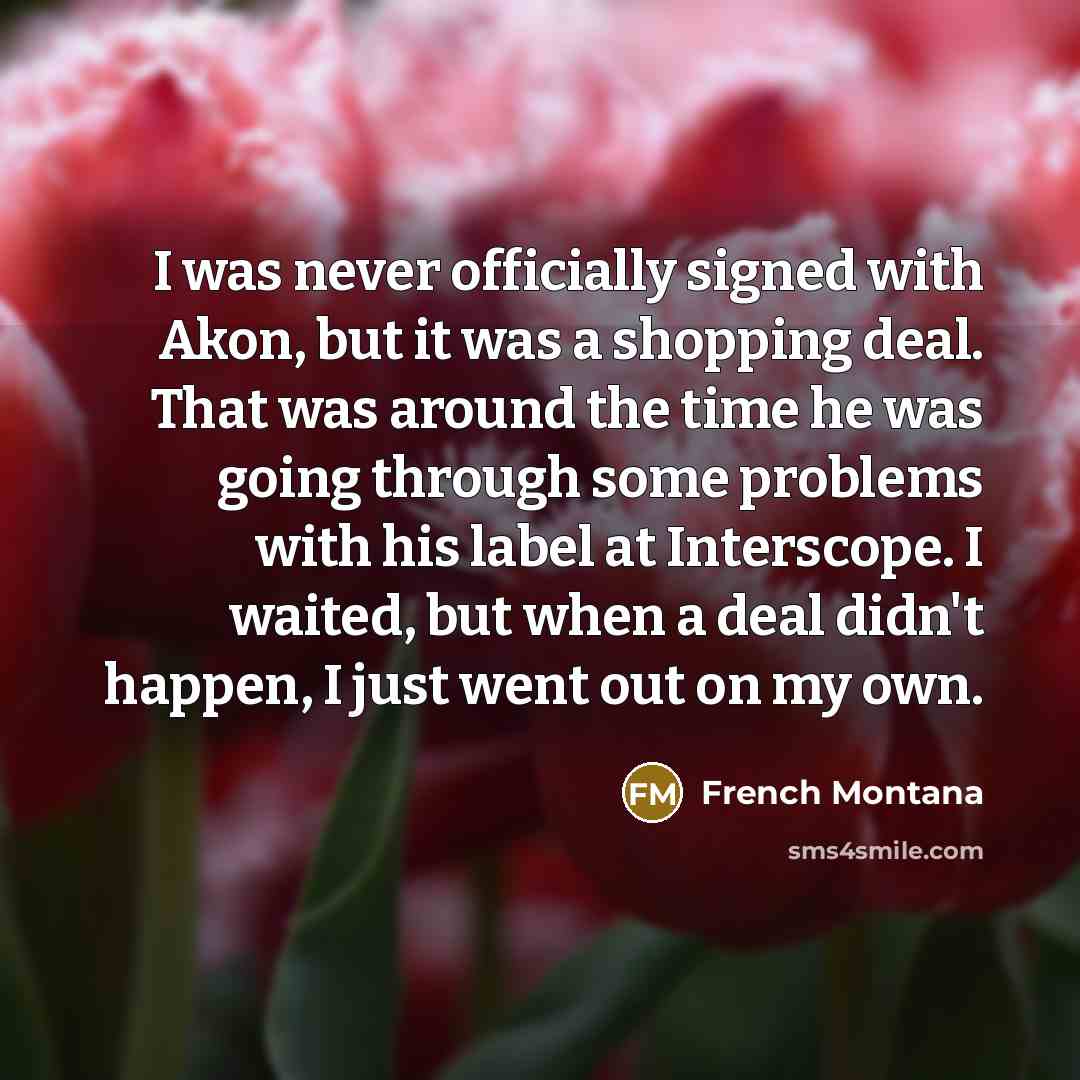 “I was never officially signed with Akon, but it was…” quote by French Montana