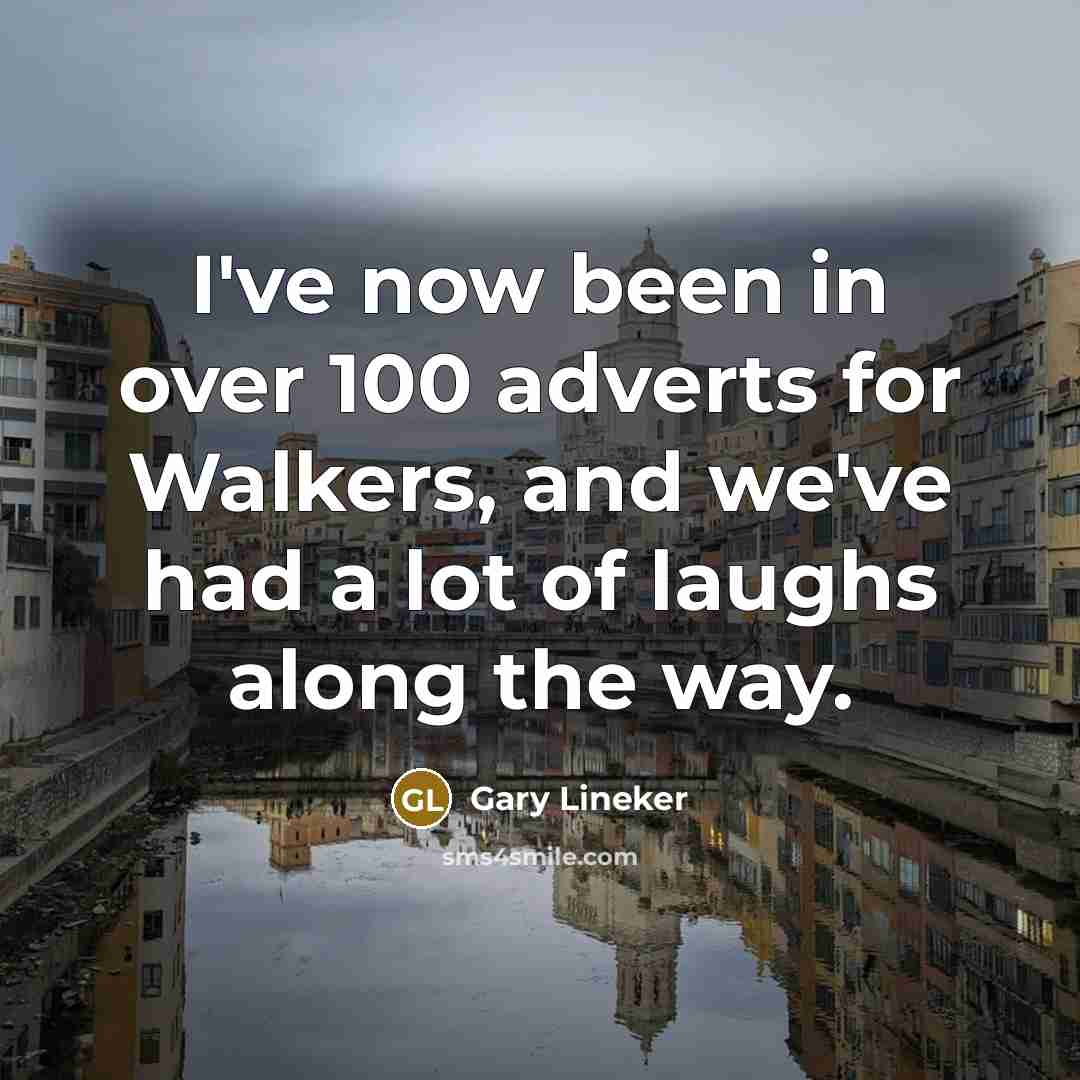 “I've now been in over 100 adverts for Walkers, and…” quote by Gary Lineker