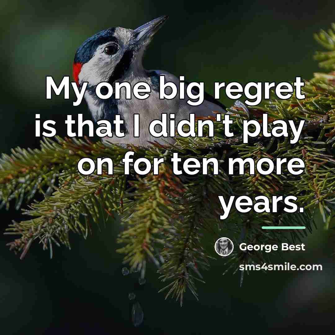 “My one big regret is that I didn't play on…” quote by George Best