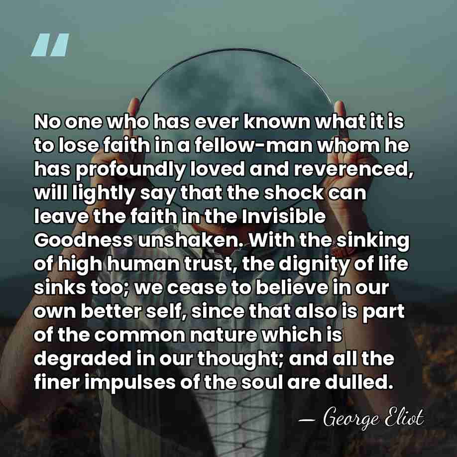 No one who has ever known what it is to lose faith&hellip; - George Eliot