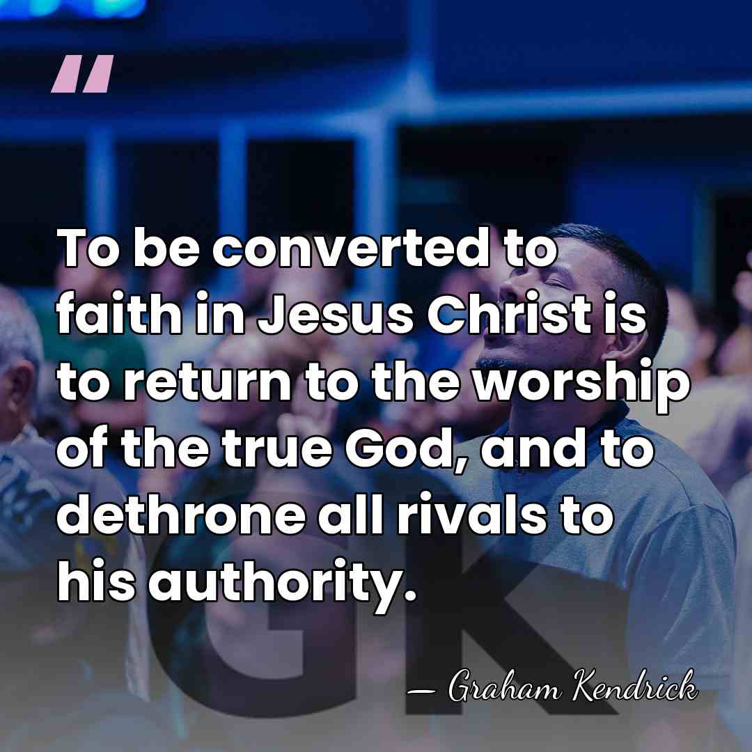 To be converted to faith in Jesus Christ is to return to&hellip; - Graham Kendrick