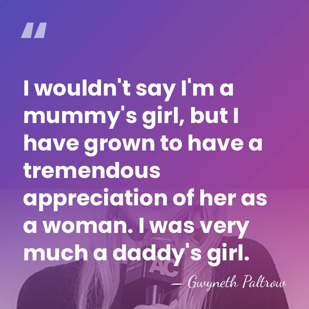 I wouldn't say I'm a mummy's girl, but I have grown to&hellip; - Gwyneth Paltrow