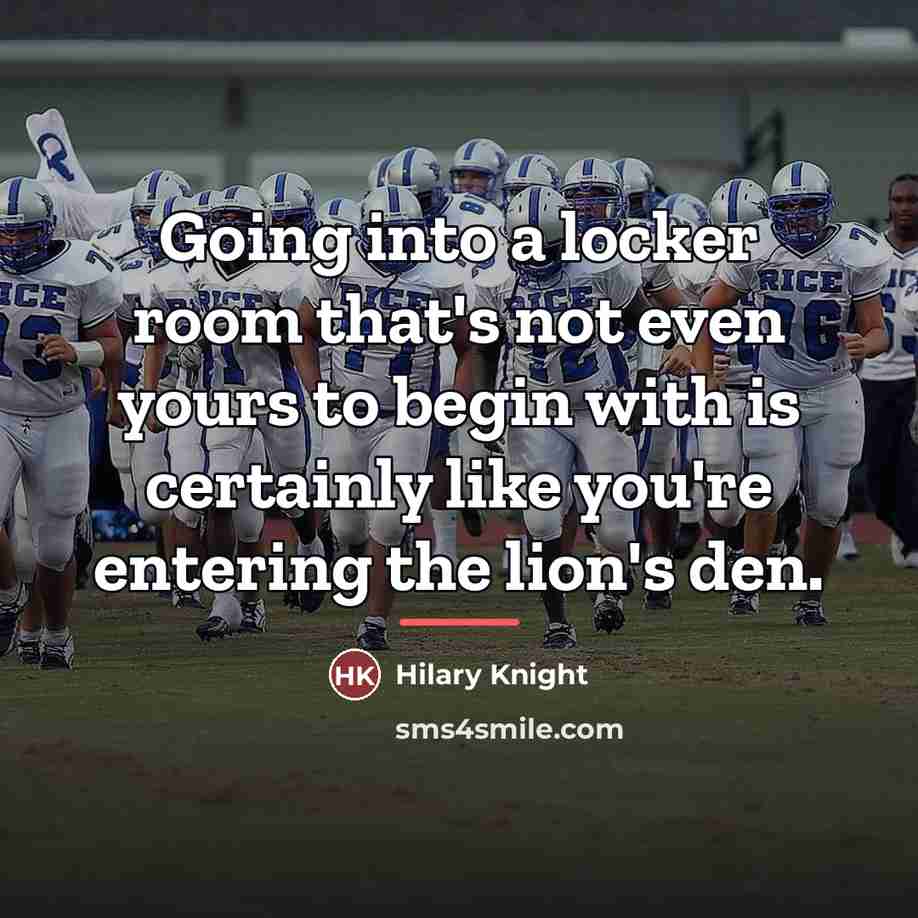 “Going into a locker room that's not even yours to…” quote by Hilary Knight