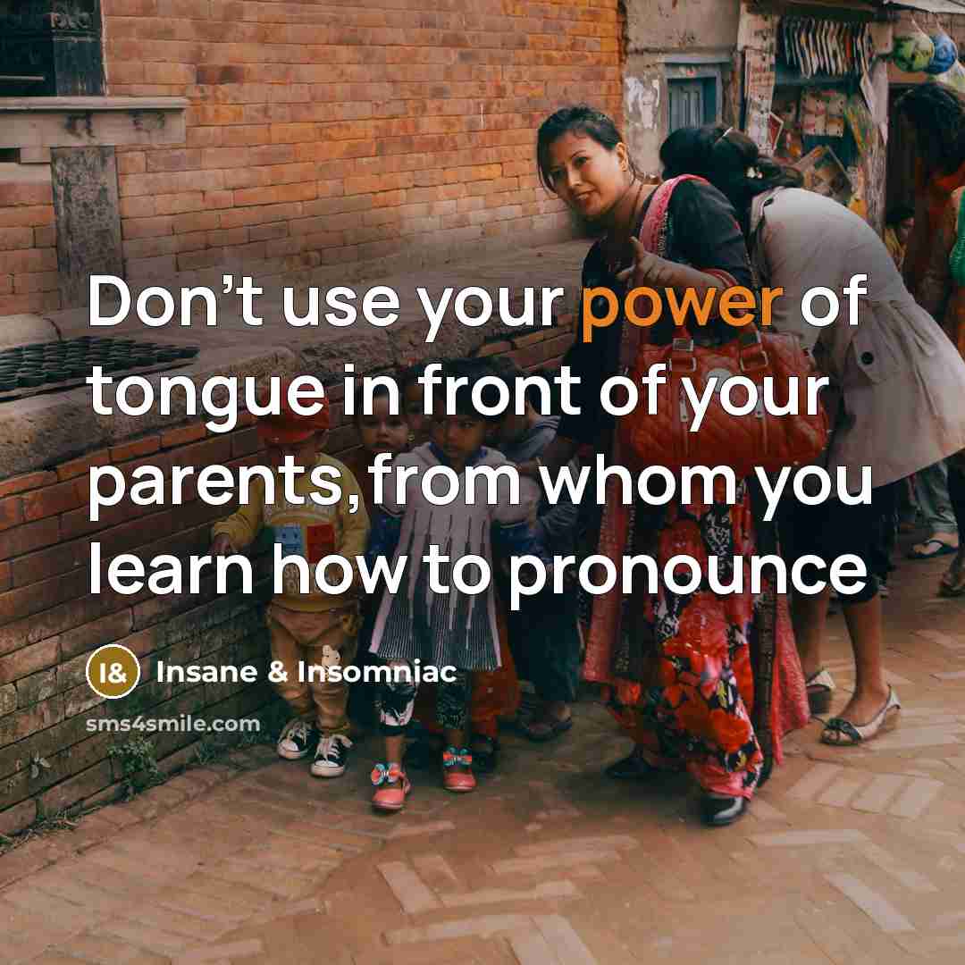 “Don't use your power of tongue in front of your…” quote by Insane & Insomniac