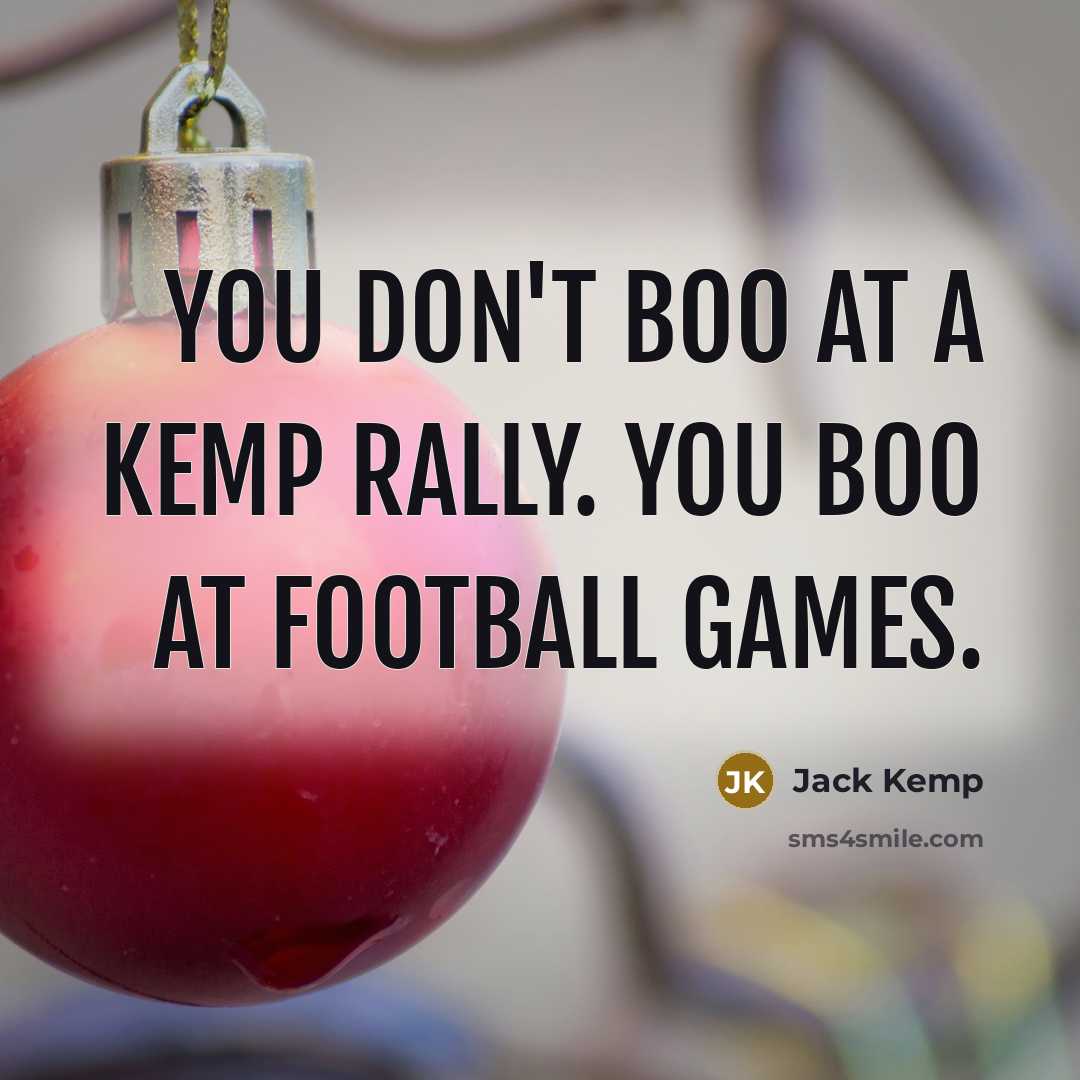 “You don't boo at a Kemp rally. You boo at…” quote by Jack Kemp