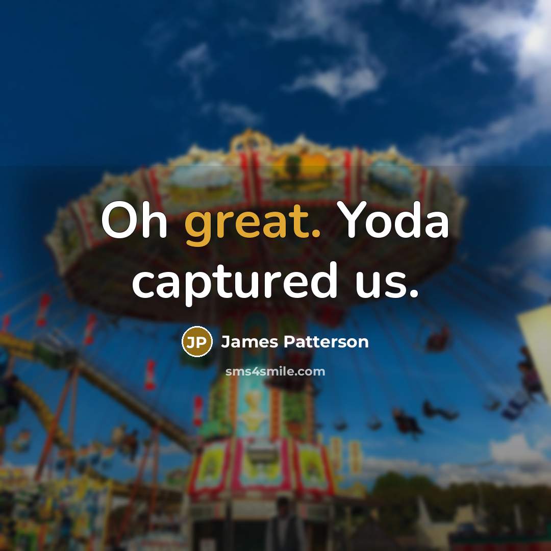 “Oh great. Yoda captured us.…” quote by James Patterson