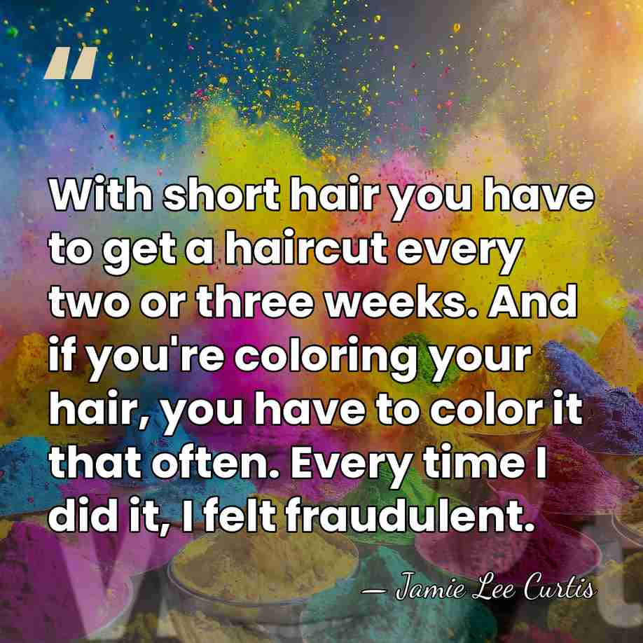With short hair you have to get a haircut every two or&hellip; - Jamie Lee Curtis