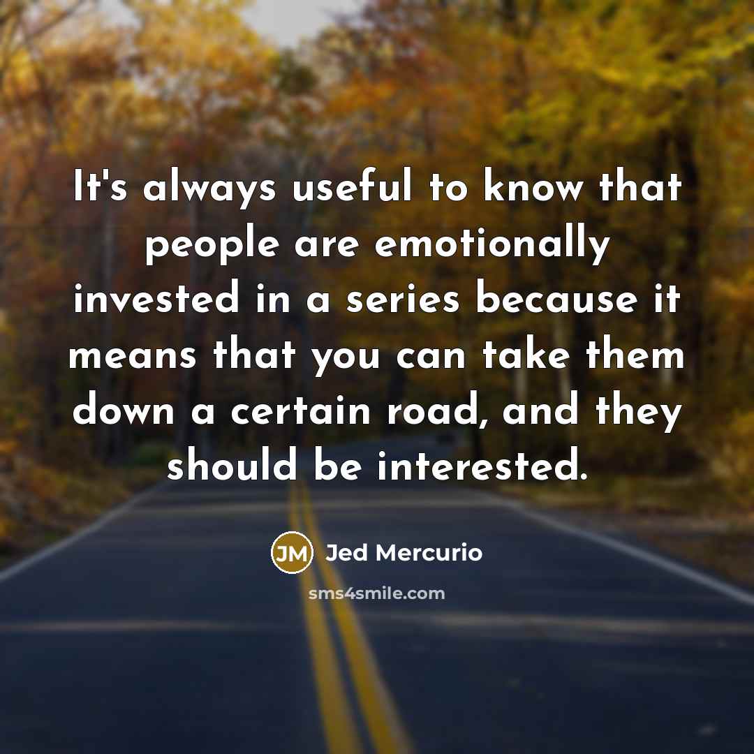 “It's always useful to know that people are emotionally invested…” quote by Jed Mercurio
