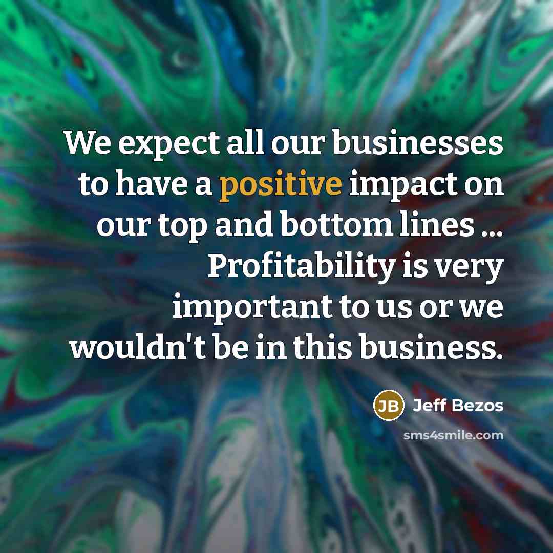 “We expect all our businesses to have a positive impact…” quote by Jeff Bezos