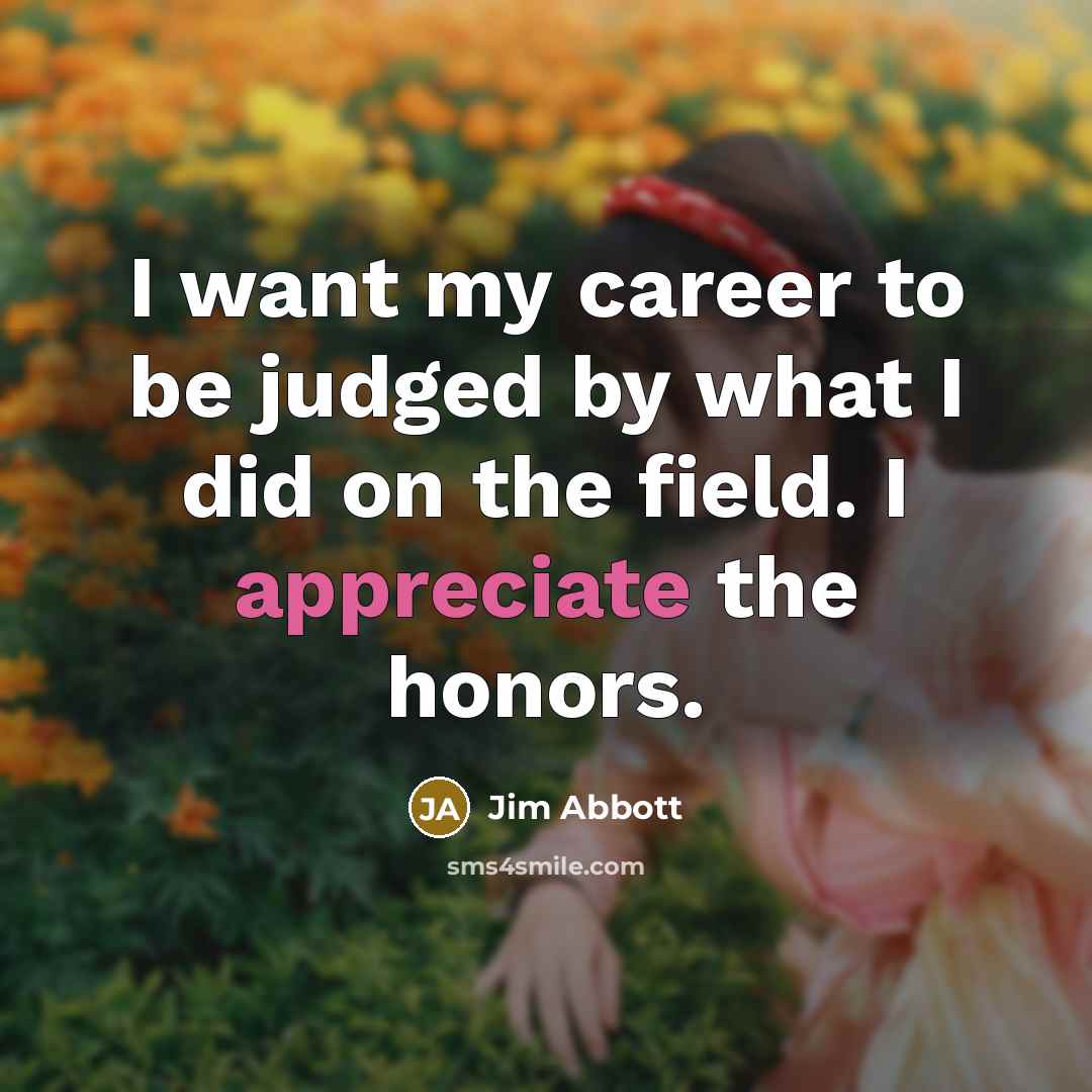 “I want my career to be judged by what I…” quote by Jim Abbott