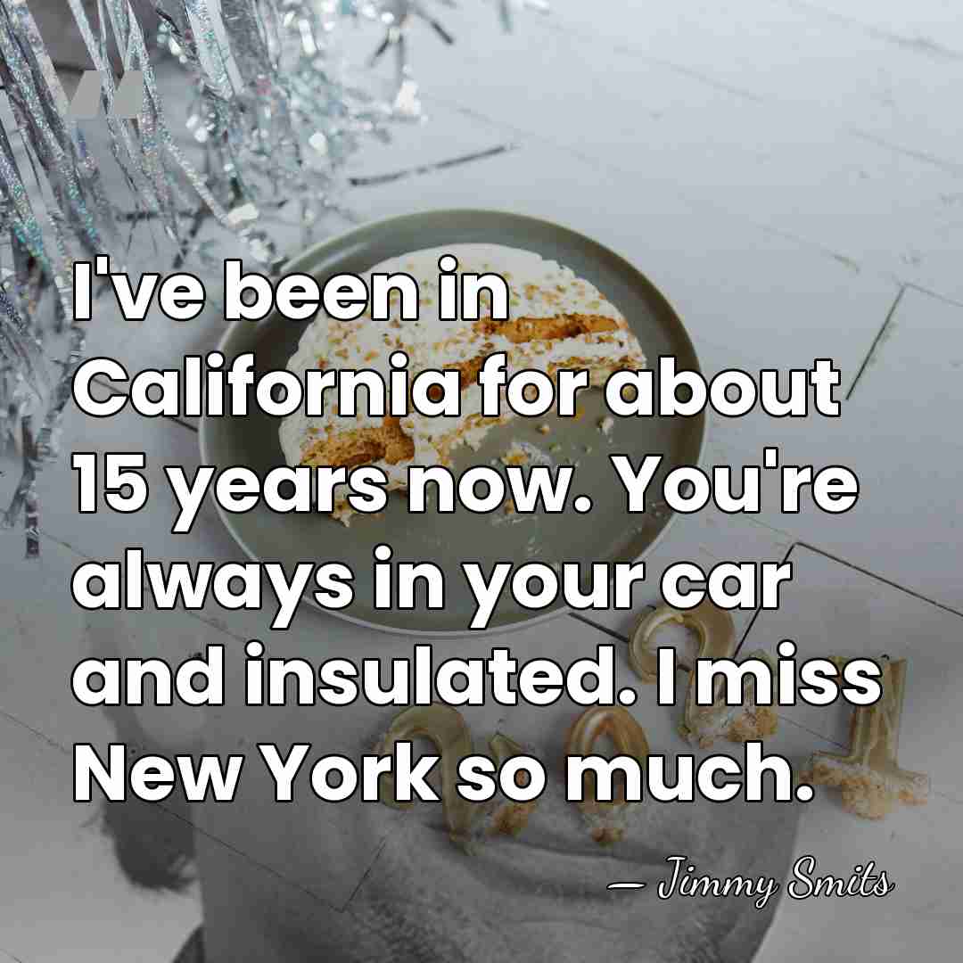 I've been in California for about 15 years now. You're always in&hellip; - Jimmy Smits