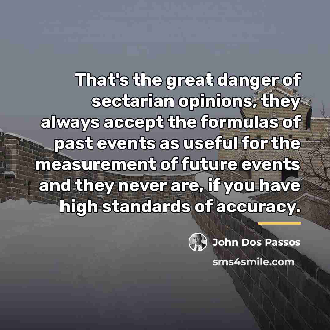 “That's the great danger of sectarian opinions, they always accept…” quote by John Dos Passos