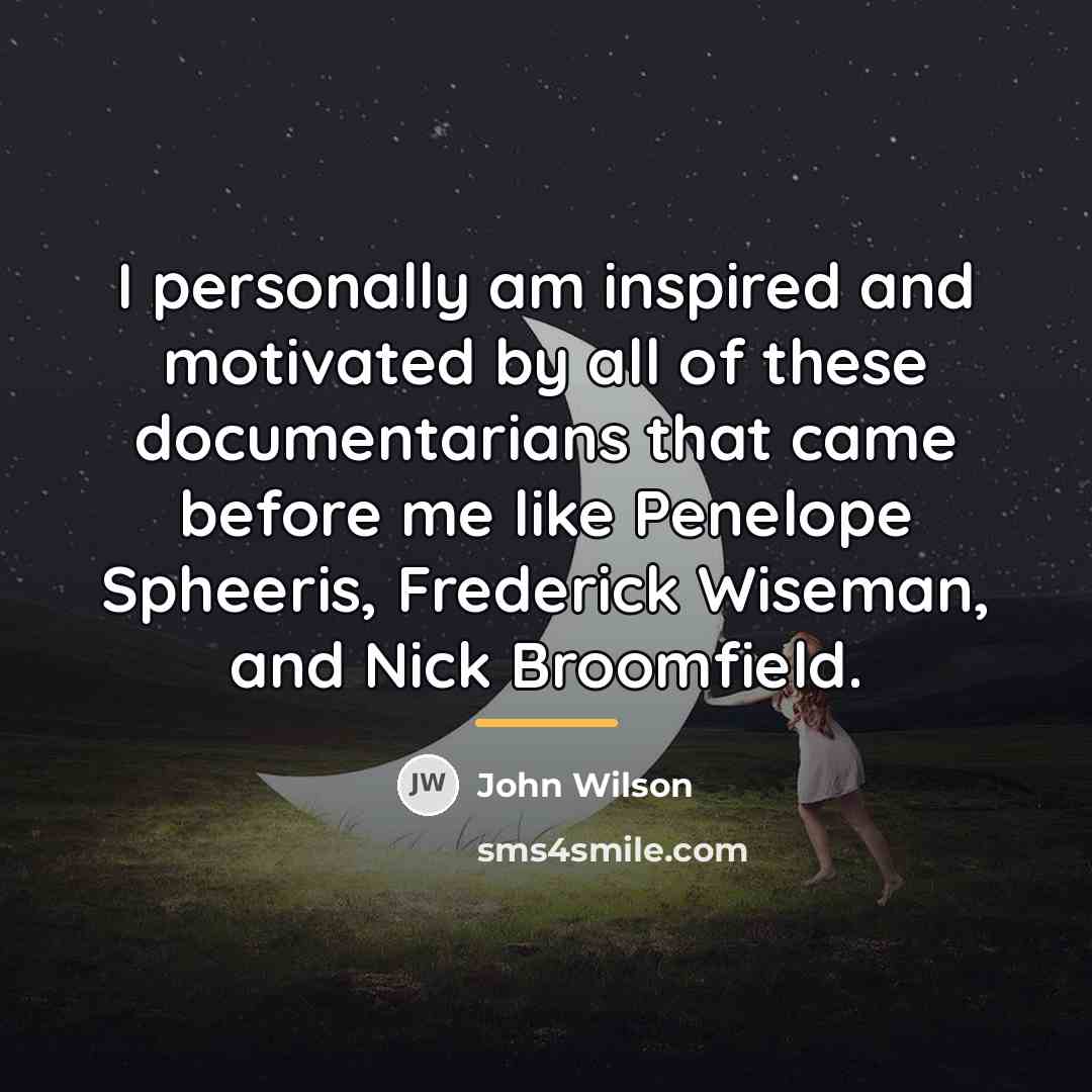 “I personally am inspired and motivated by all of these…” quote by John Wilson