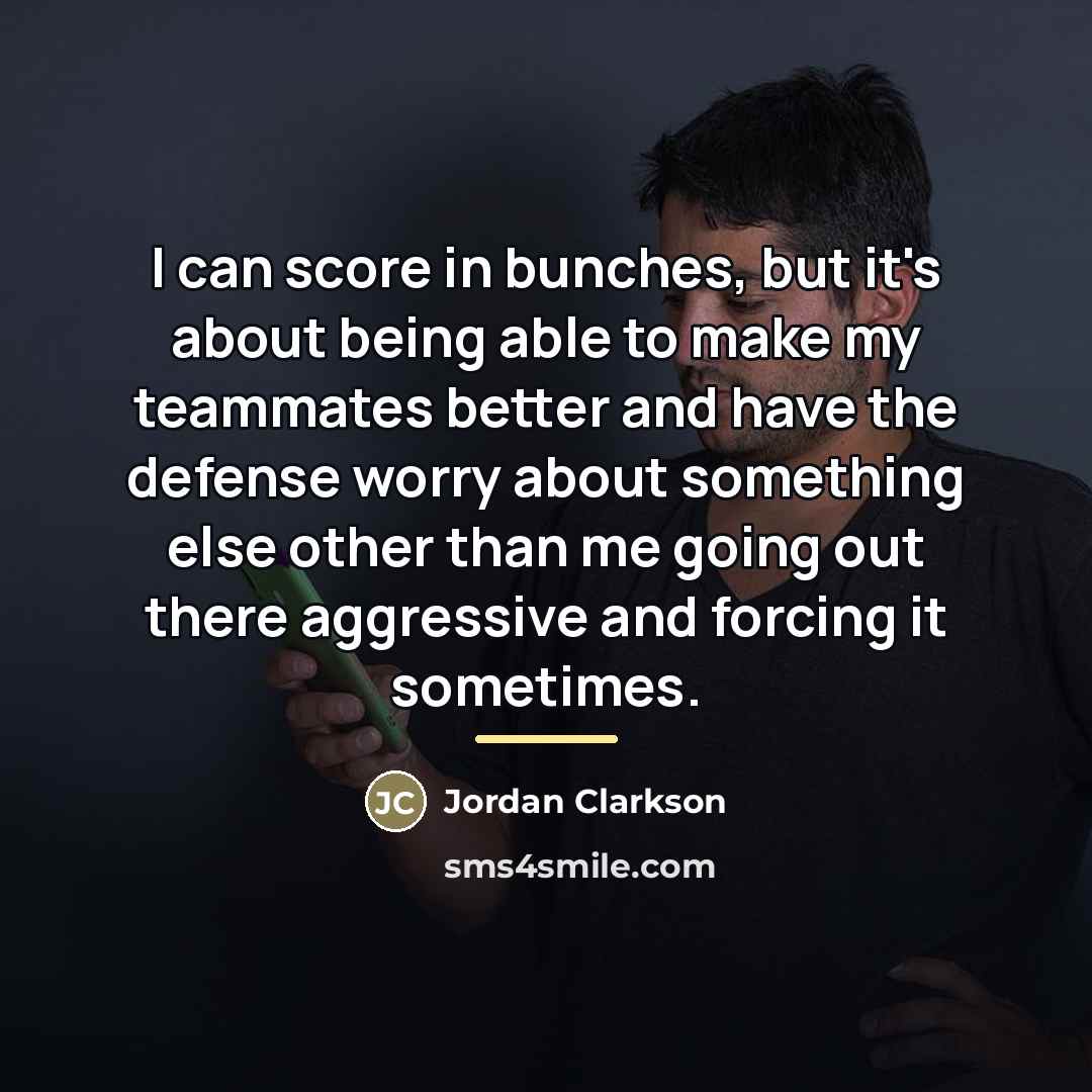 “I can score in bunches, but it's about being able…” quote by Jordan Clarkson