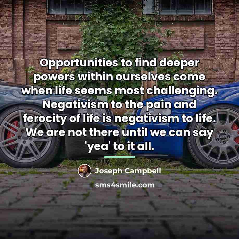 “Opportunities to find deeper powers within ourselves come when life…” quote by Joseph Campbell