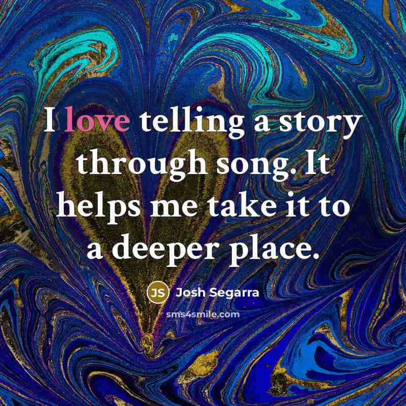 “I love telling a story through song. It helps me…” quote by Josh Segarra