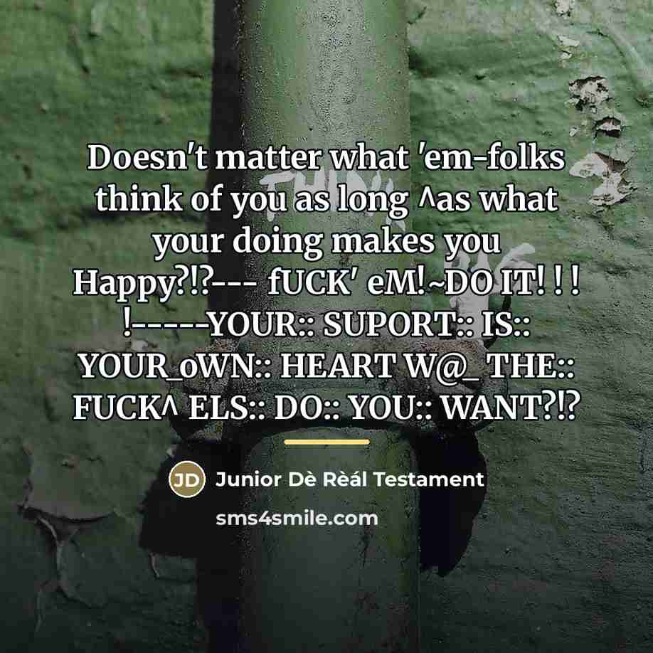 “Doesn't matter what 'em-folks think of you as long ^as…” quote by Junior Dè Rèál Testament