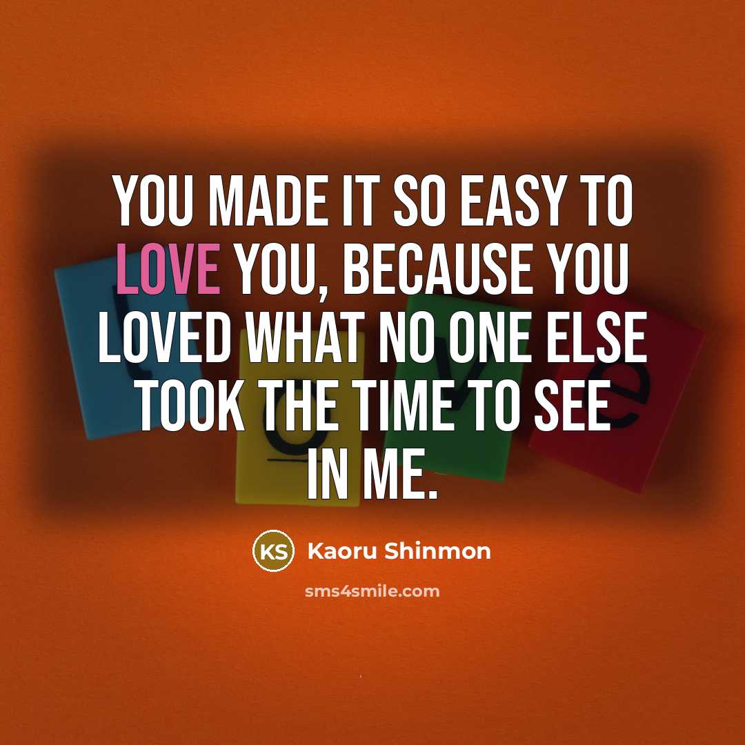“You made it so easy to love you, because you…” quote by Kaoru Shinmon