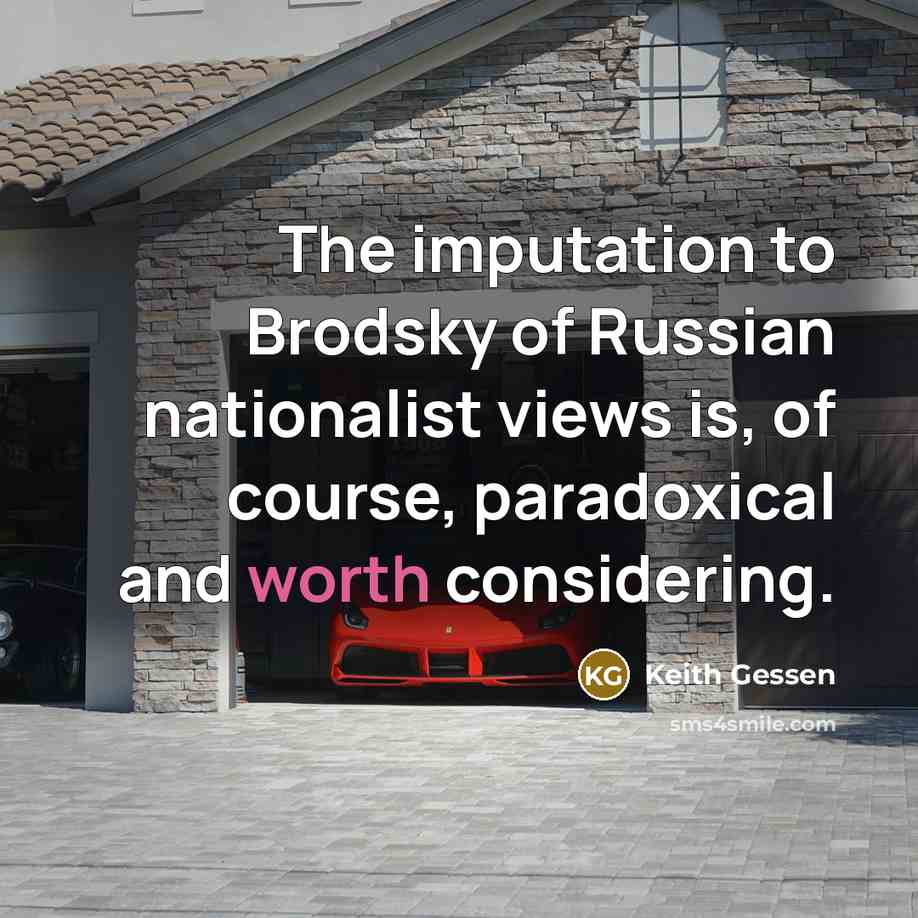 “The imputation to Brodsky of Russian nationalist views is, of…” quote by Keith Gessen