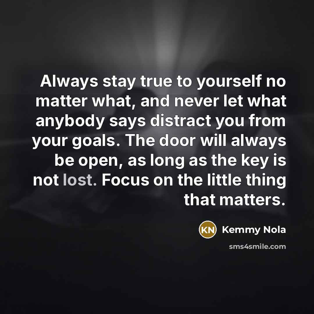 “Always stay true to yourself no matter what, and never…” quote by Kemmy Nola