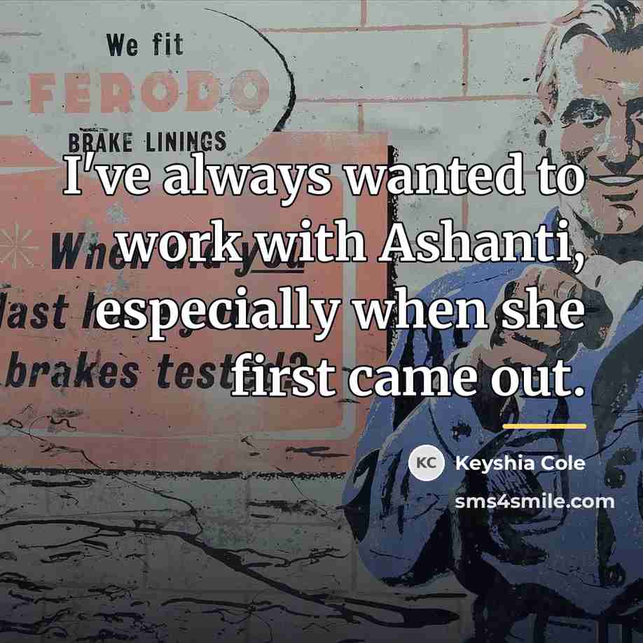 “I've always wanted to work with Ashanti, especially when she…” quote by Keyshia Cole