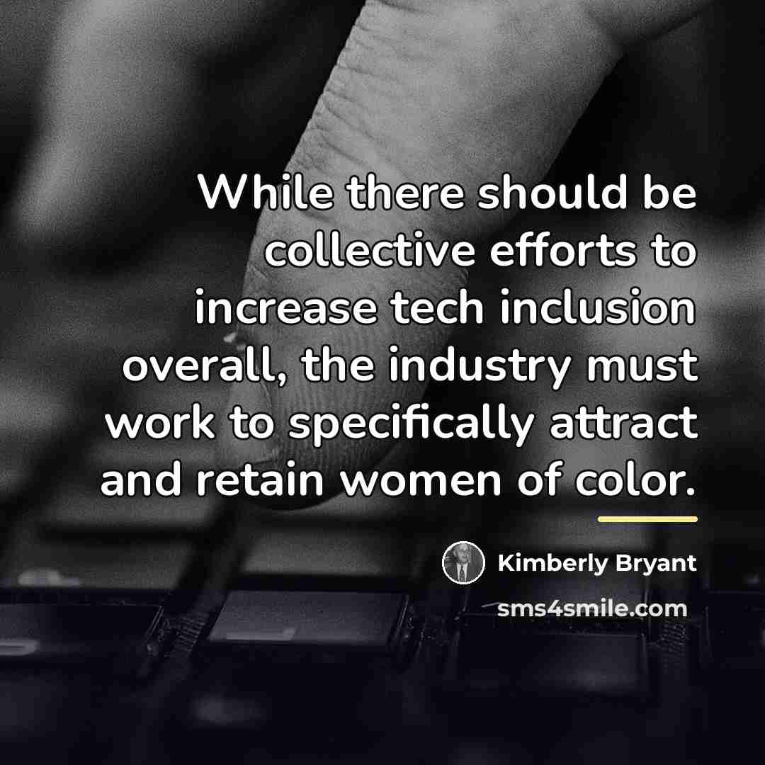 “While there should be collective efforts to increase tech inclusion…” quote by Kimberly Bryant
