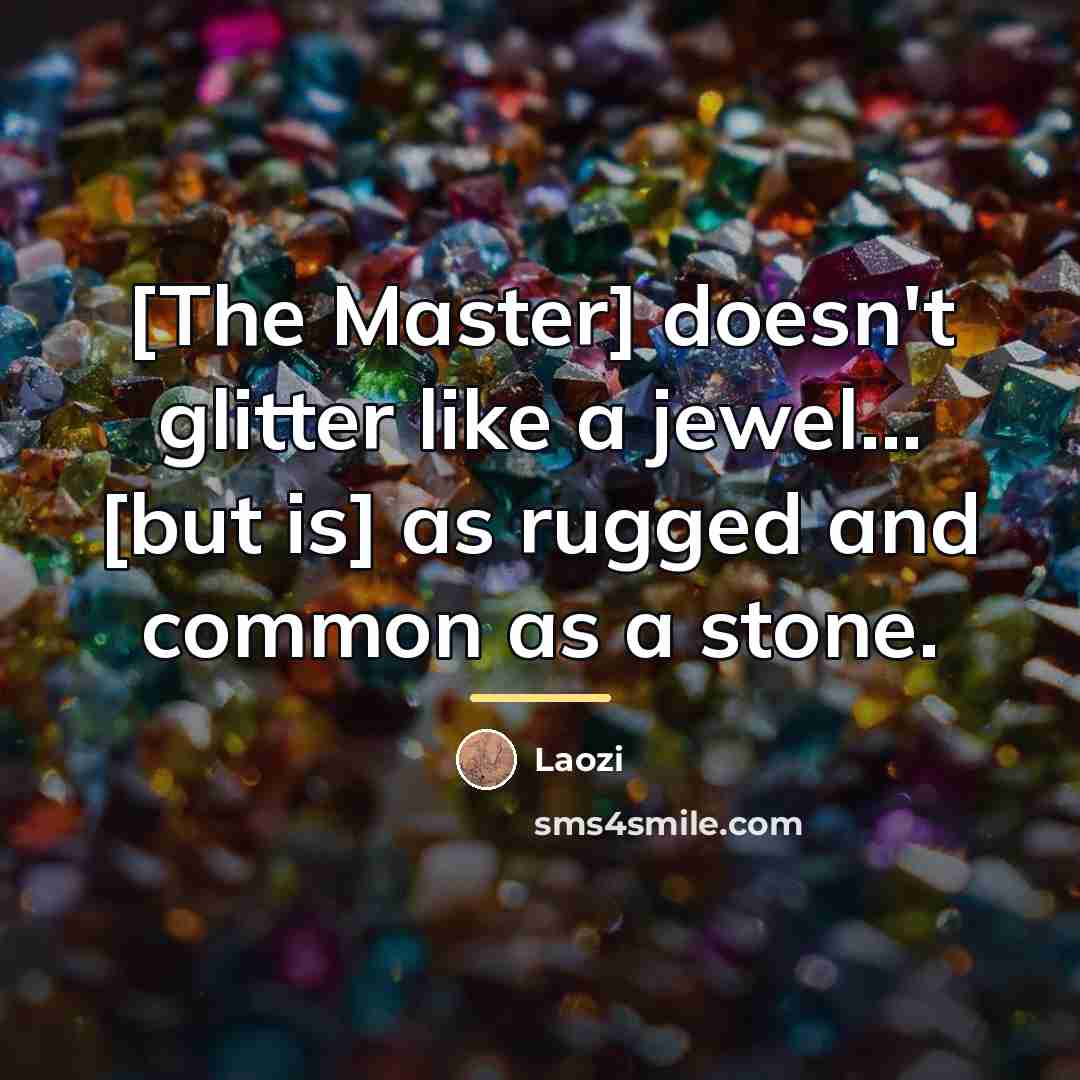 “[The Master] doesn't glitter like a jewel... [but is] as…” quote by Laozi