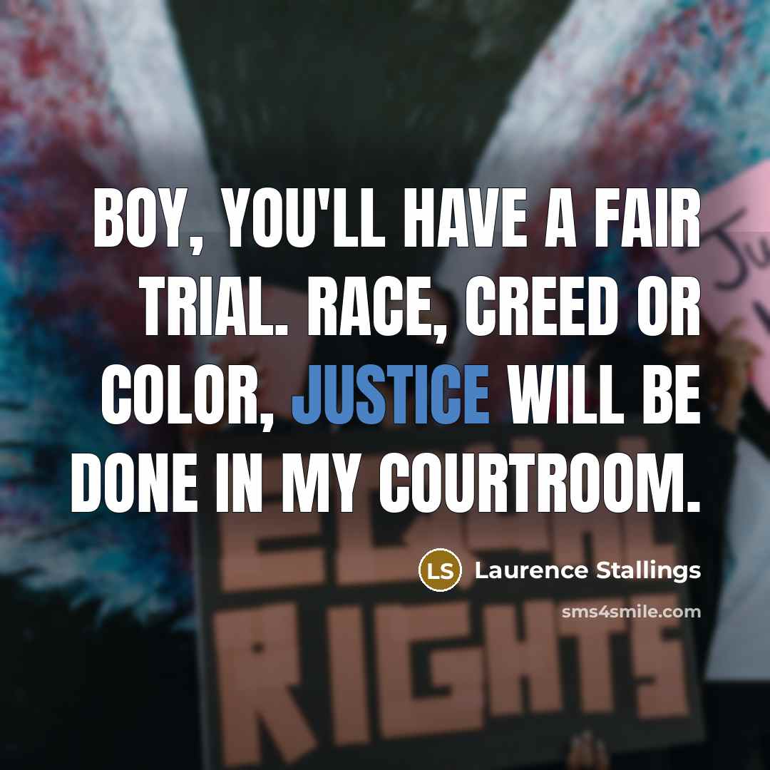 “Boy, you'll have a fair trial. Race, creed or color,…” quote by Laurence Stallings