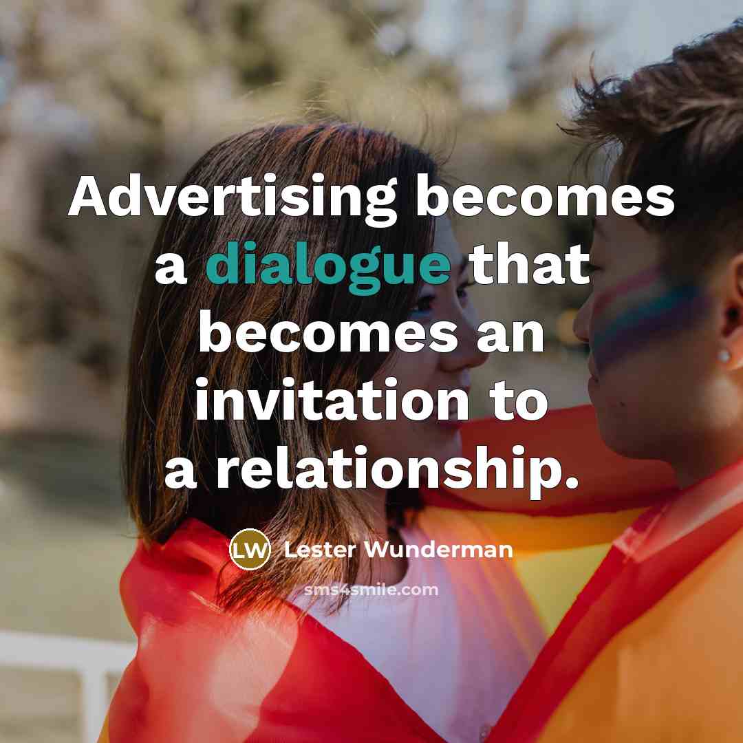 “Advertising becomes a dialogue that becomes an invitation to a…” quote by Lester Wunderman