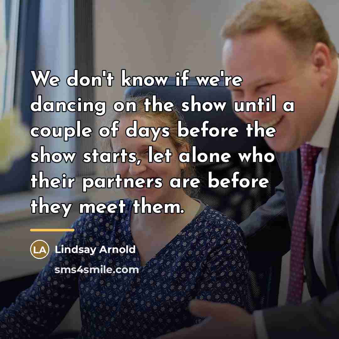 “We don't know if we're dancing on the show until…” quote by Lindsay Arnold