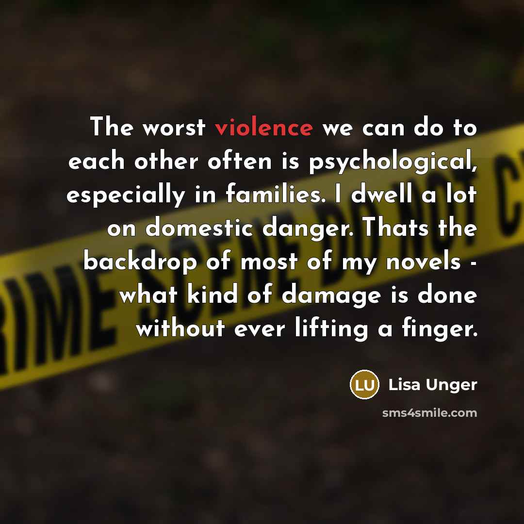 “The worst violence we can do to each other often…” quote by Lisa Unger