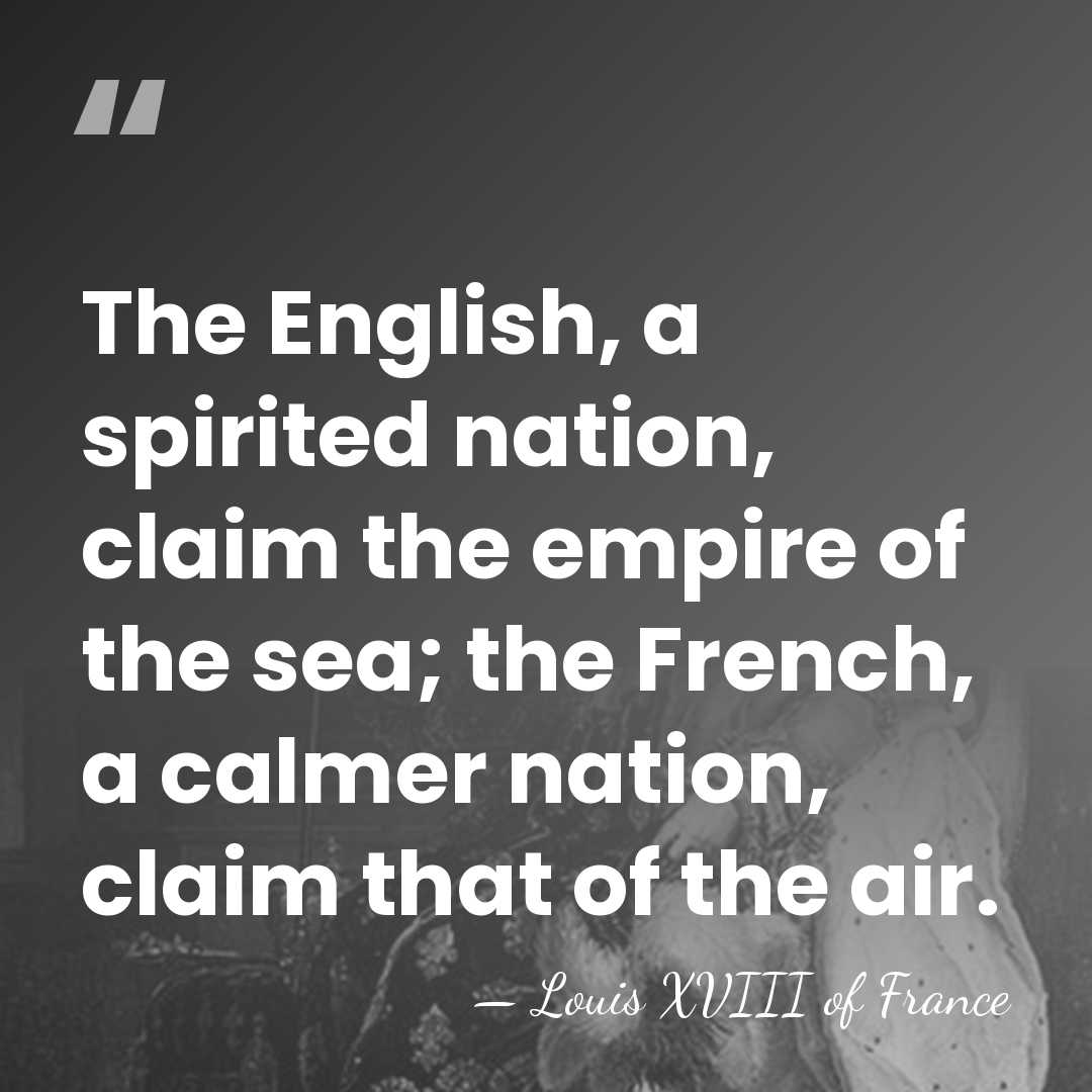 The English, a spirited nation, claim the empire of the sea; the&hellip; - Louis XVIII of France
