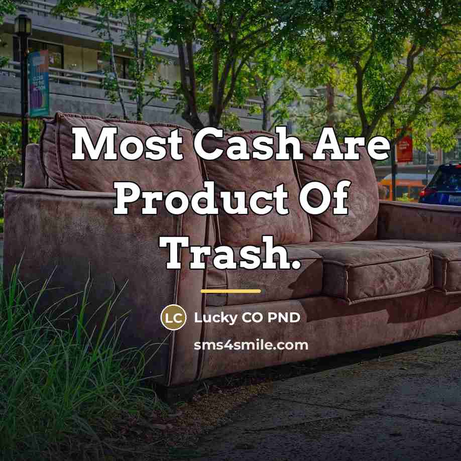 “Most Cash Are Product Of Trash.…” quote by Lucky CO PND