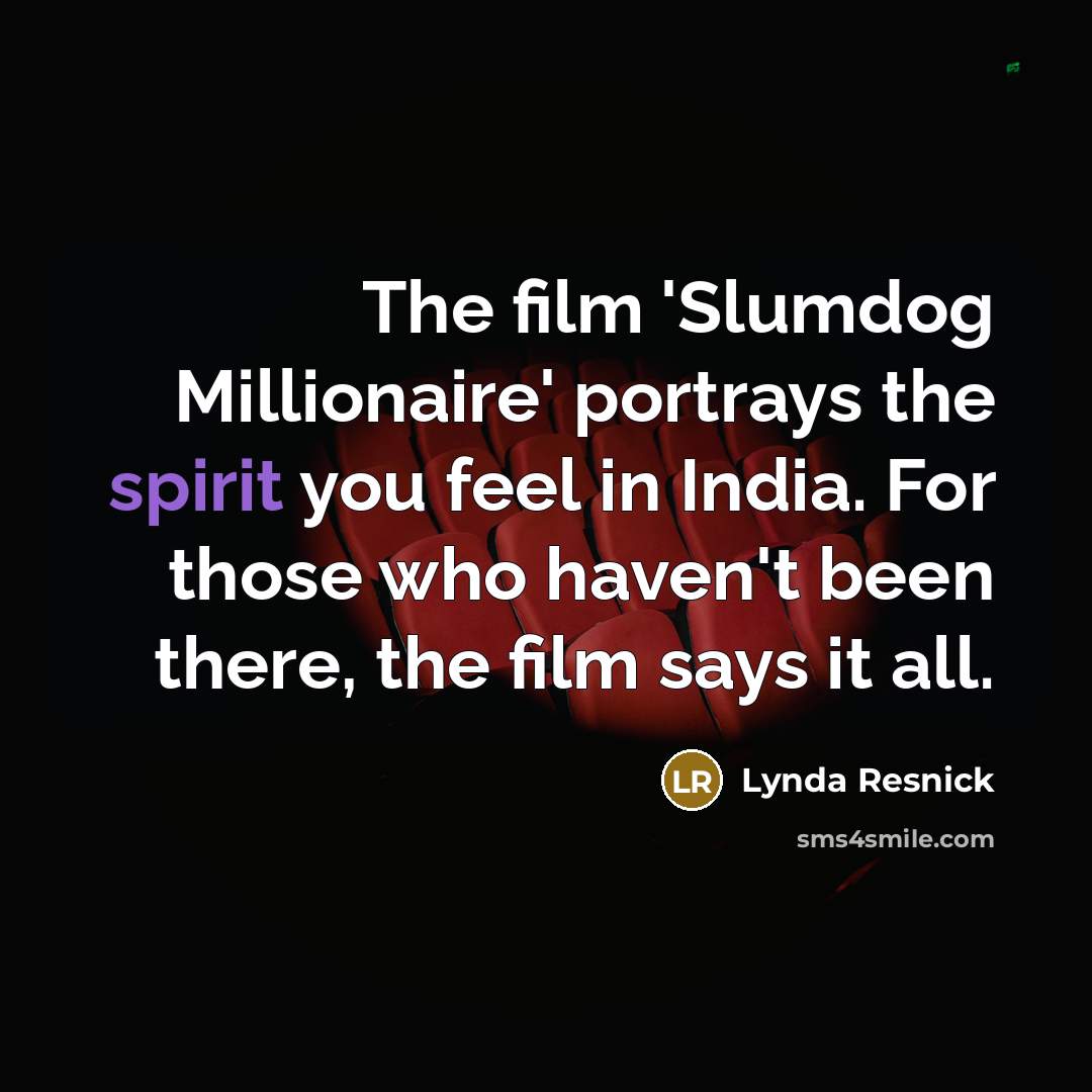 “The film 'Slumdog Millionaire' portrays the spirit you feel in…” quote by Lynda Resnick