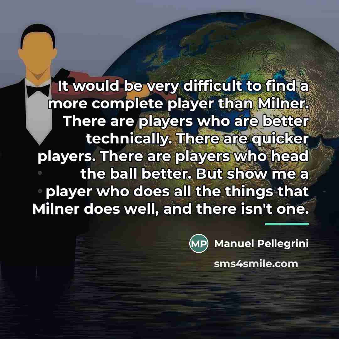 “It would be very difficult to find a more complete…” quote by Manuel Pellegrini