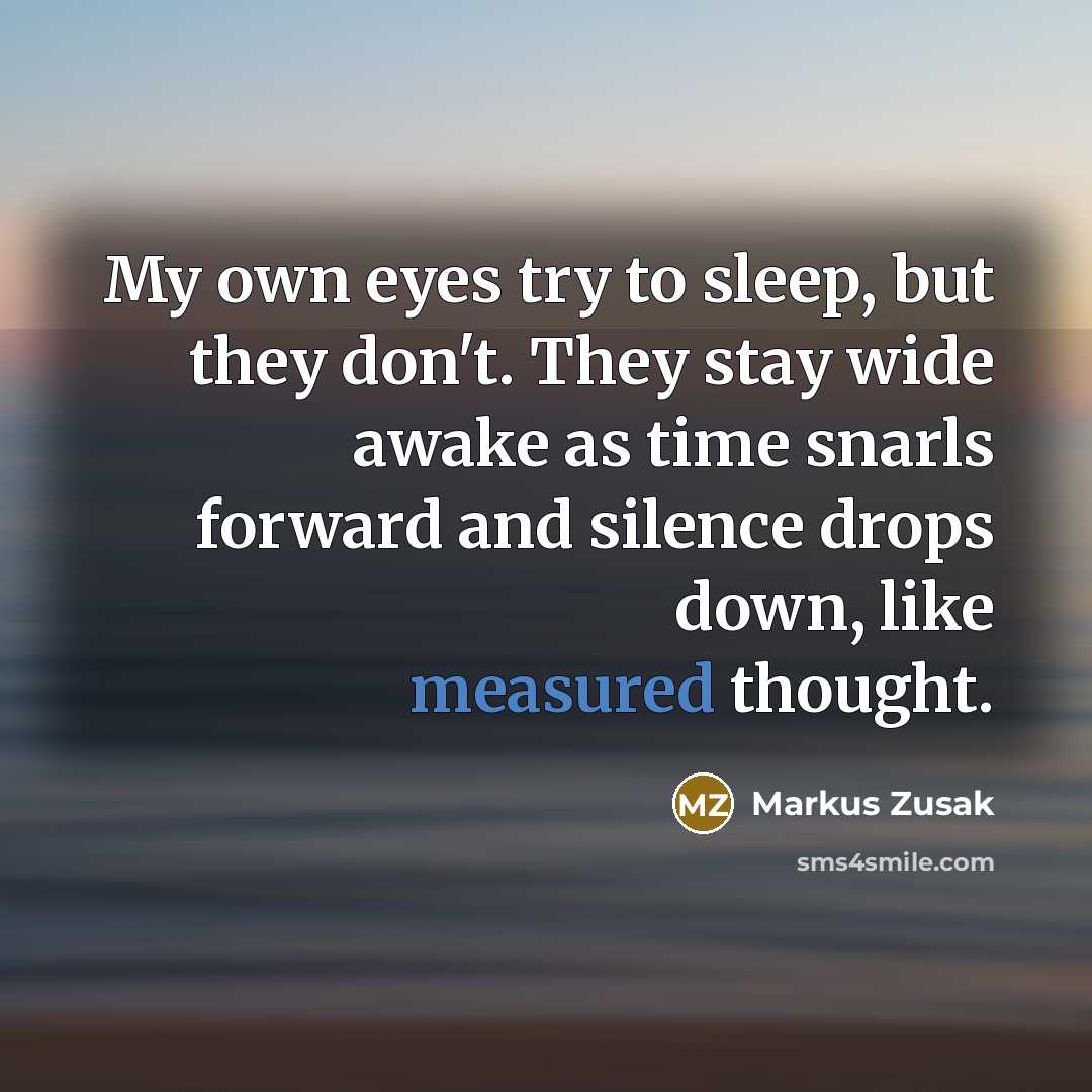 “My own eyes try to sleep, but they don't. They…” quote by Markus Zusak